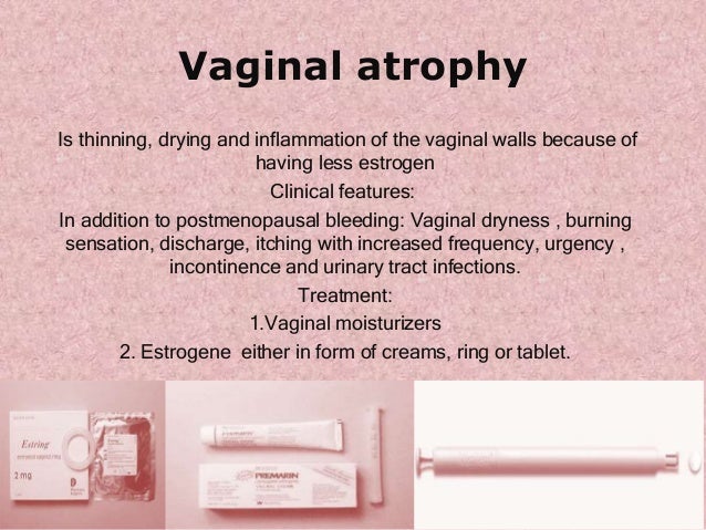 vaginal atrophy and discharge Wide open cunt pussy